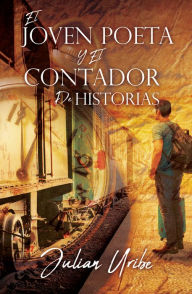 Title: El Joven Poeta Y El Contador De Historias, Author: Julian Uribe