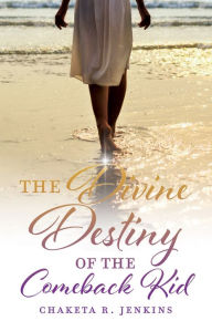 Title: The Divine Destiny of the Comeback Kid, Author: Chaketa R. Jenkins