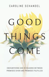 Title: Good Things Come, Author: Caroline Schandel