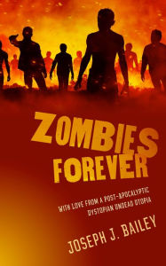 Title: Zombies Forever, Author: Joseph J. Bailey