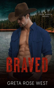 Title: BRAVED: A Cowboys of Cade Ranch Romantic Suspense Novel, Author: Greta Rose West