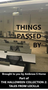 Title: Things Passed By: Part of The Halloween Collection 2: Tales from Locilla, Author: Ambrose Horne