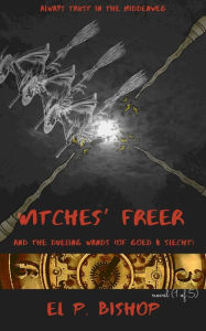 Title: Witches' Freer: Dueling Wands of Goed and Slecht, Author: El P. Bishop