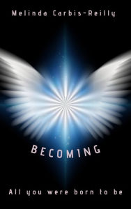 Title: Becoming: All you were born to be, Author: Melinda Carbis-Reilly