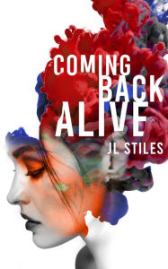 Title: Coming Back Alive, Author: J.L. Stiles