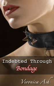 Title: Indebted Through Bondage, Author: Veronica Ash