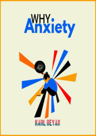 Title: Why Anxiety, Author: Karl Bevan