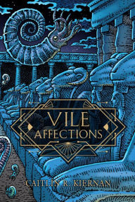 Title: Vile Affections, Author: Caitlín R. Kiernan