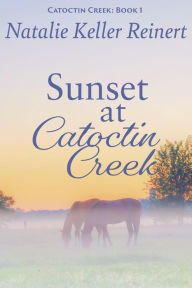 Title: Sunset at Catoctin Creek: A Sweet, Small Town Romance, Author: Natalie Keller Reinert