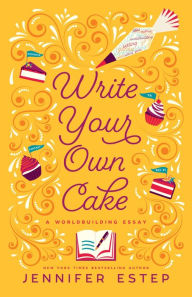 Title: Write Your Own Cake: A Worldbuilding Essay, Author: Jennifer Estep