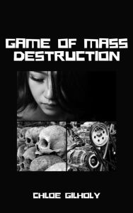 Title: Game of Mass Destruction, Author: Chloe Gilholy