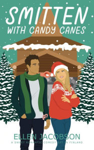 Title: Smitten with Candy Canes: A Sweet Christmas Romantic Comedy, Author: Ellen Jacobson