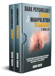 Title: DARK PSYCHOLOGY SECRETS & MANIPULATION TECHNIQUES:2 BOOK IN 1: THE ULTIMATE GUIDE TO ANALYZING,READING AND INFLUENCING PEOPLE.HOW TO USE THE SECRETS OF MANIPULATION AND MIND CONTROL T, Author: David Green