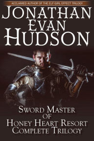 Title: Sword Master of Honey Heart Resort Complete Trilogy, Author: Jonathan Evan Hudson