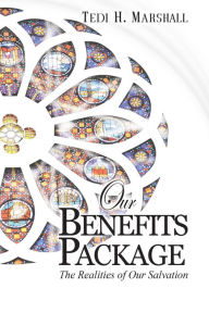 Title: Our Benefits Package: The Realities of Our Salvation, Author: Tedi H. Marshall