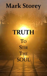 Title: Truth to Stir the Soul, Author: Mark Storey