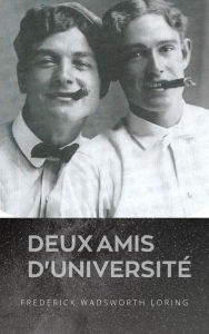 Title: Deux Amis d'Universite, Author: Frederick Wadsworth Loring