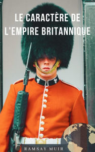 Title: Le Caractere de l'Empire britannique, Author: Ramsay Muir