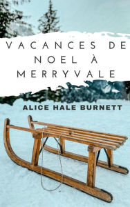 Title: Vacances de Noel a Merryvale, Author: Alice Hale Burnett