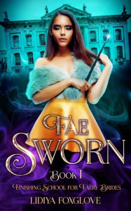 Title: Fae Sworn, Author: Lidiya Foxglove