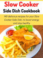 Slow Cooker Side Dish Cookbook: 140 delicious recipes for your Slow Cooker Side Dish, to boost energy and stay healthy