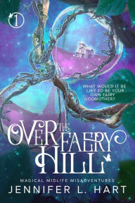 Title: Over the Faery Hill: A Paranormal Women's Fiction Novel, Author: Jennifer L. Hart