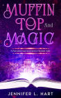 Muffin Top and Magic: A Paranormal Women's Fiction Tale