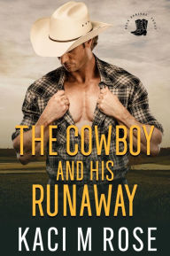 Title: The Cowboy and His Runaway: A Small Town Cowboy Romance, Author: Kaci M. Rose