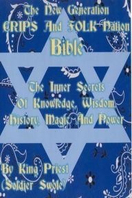 Title: The New Generation Crips and Folk Nation Bible: The Inner Secrets of Knowledge, Wisdom, History, Magic and Power., Author: Kobie Johnson