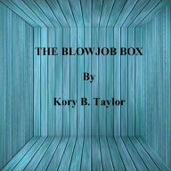 Title: THE BLOWJOB BOX, Author: Kory B. Taylor