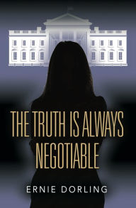 Title: The Truth is Always Negotiable, Author: Ernie Dorling