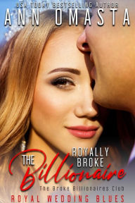 Title: The Royally Broke Billionaire: Royal Wedding Blues, Author: Ann Omasta