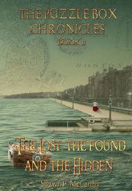 Title: The Lost the Found and the Hidden: The Puzzle Box Chronicles Book 2, Author: Shawn Mccarthy