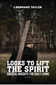 Title: LOOKS TO LIFT THE SPIRIT: BIBLICAL INSIGHTS FOR DAILY LIVING, Author: J Bernard Taylor