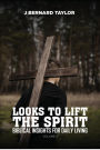 LOOKS TO LIFT THE SPIRIT: BIBLICAL INSIGHTS FOR DAILY LIVING