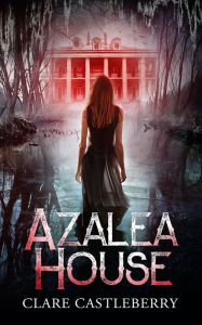 Title: Azalea House, Author: Clare Castleberry