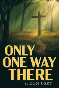 Title: Only One Way There, Author: Ron Usry