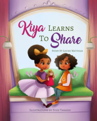 Title: Kiya Learns to Share, Author: Louise Matthias
