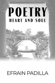 Title: Poetry: Heart and Soul, Author: Efrain Padilla