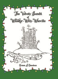 Title: The Velvety Bandit of Whisker-Witty-Whoville, Author: Carmen A. Cisnadean