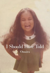 Title: I Should Have Told, Author: Omaira