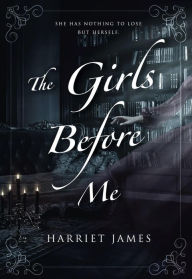 Title: The Girls Before Me, Author: Harriet James