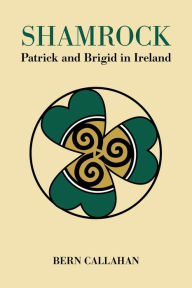 Title: Shamrock: Patrick and Brigid in Ireland, Author: Bern Callahan