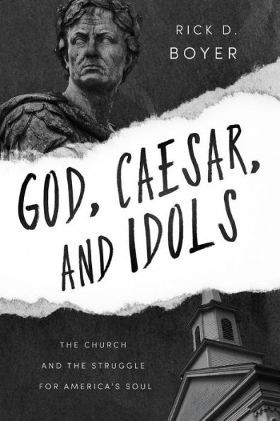 God, Caesar, and Idols: The Church and the Struggle for America's Soul