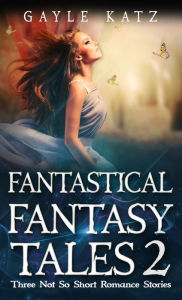 Title: Fantastical Fantasy Tales 2, Author: Gayle Katz