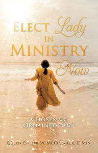 Title: Elect Lady in Ministry Now: Chosen and Ordained To Go, Author: Queen Esther W. McCormick