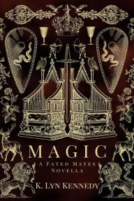 Title: MAGIC: A Fated Mates Novella, Author: K. Lyn Kennedy