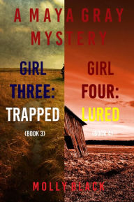 Title: Maya Gray FBI Suspense Thriller Bundle: Girl Three: Trapped (#3) and Girl Four: Lured (#4), Author: Molly Black