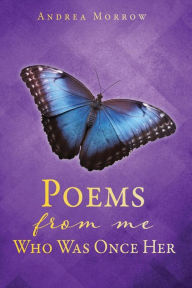 Title: Poems From Me Who Was Once Her, Author: Andrea Morrow