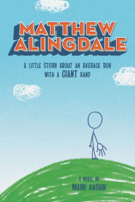 Title: Matthew Alingdale: A Little Story About an Average Boy With a GIANT Hand, Author: Mark Hasiuk